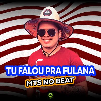 Tu Falou pra Fulana By MTS No Beat, Alysson CDs Oficial's cover
