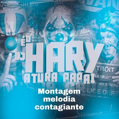 Montagem Melodia contagiante By DJ HARY ATURA PAPAI, MC NECTAR's cover