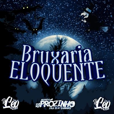 BRUXARIA ELOQUENTE By DJ Léo 011, DJ Prozinho's cover