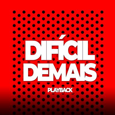 Difícil Demais (Playback) By Luiz Poderoso Chefão's cover