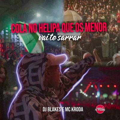 Cola no Helipa Que os Menor Vai Te Sarrar By DJ Blakes, Mc Kroda Oficial's cover