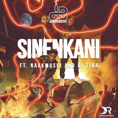 Sinenkani feat. NaakMusiQ and DJ Tira (feat. NaakMusiQ & DJ Tira) By Distruction Boyz, NaakMusiQ, DJ Tira's cover