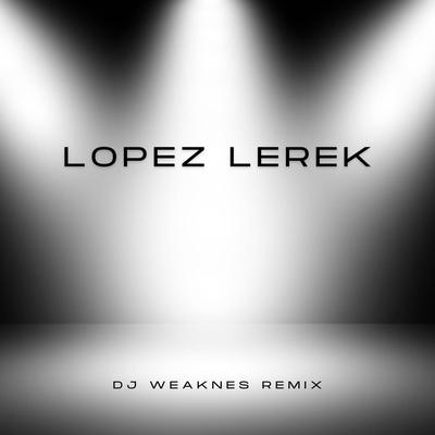 DJ Weaknes Remix By LOPEZ LEREK's cover