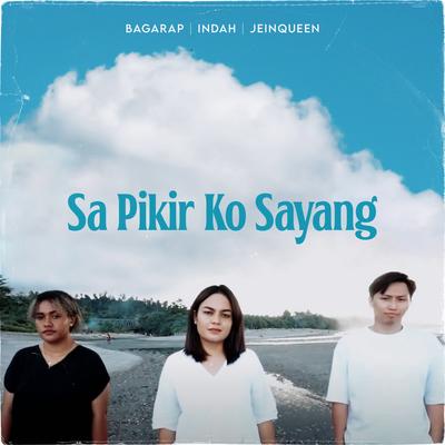 Sa Pikir Ko Sayang By Bagarap, Indah, Jeinqueen's cover