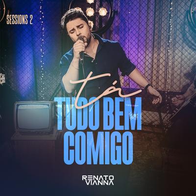 Tá Tudo Bem Comigo (Sessions 2) By Renato Vianna's cover