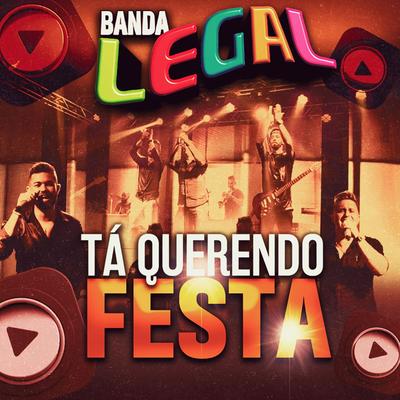 Tá Querendo Festa By BANDA LEGAL's cover