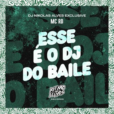 Esse É o Dj do Baile By Mc RD, DJ Nikolas Alves Exclusive's cover