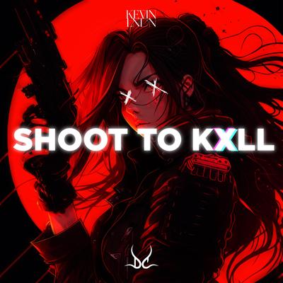SHOOT TO KXLL By KEVIN LNDN's cover