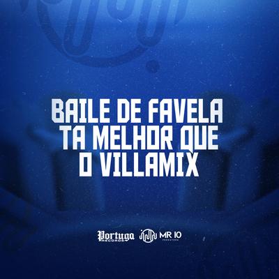 BAILE DE FAVELA TÁ MELHOR QUE O VILLA MIX's cover