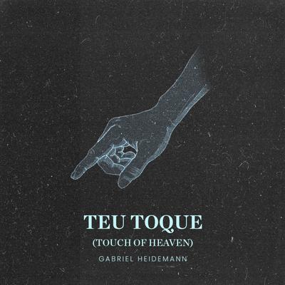 Teu Toque (Touch of Heaven) By Gabriel Heidemann's cover