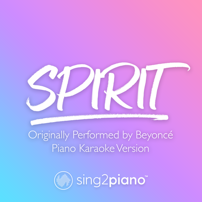 Spirit (Originally Performed by Beyoncé) (Piano Karaoke Version) By Sing2Piano's cover
