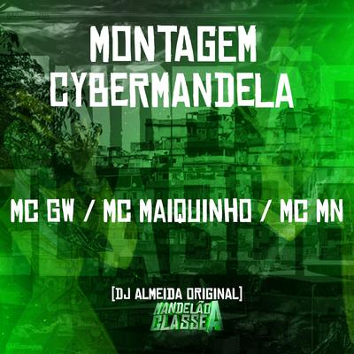 Montagem Cybermandela By Mc Gw, MC MN, DJ ALMEIDA ORIGINAL, Mc Maiquinho's cover
