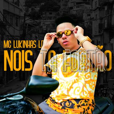 Nós Tá Fortão By Mc Lukinhas Ld's cover