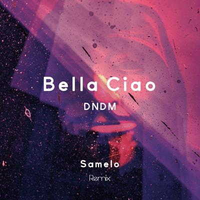 Bella Ciao (Samelo Remix) By DNDM, Samelo's cover