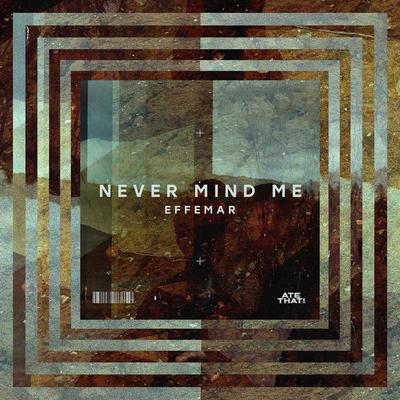 Never Mind Me By Effemar's cover