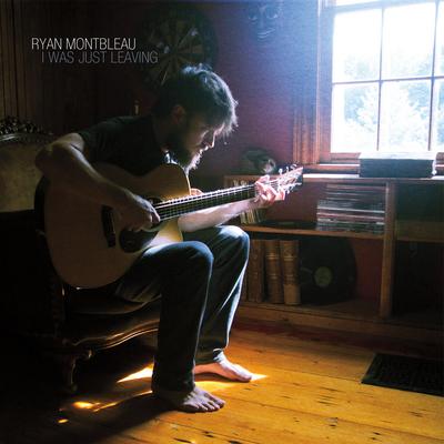 I Was Just Leaving By Ryan Montbleau's cover