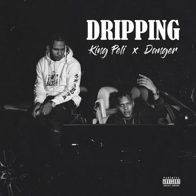 Dripping By Danger, King Peli's cover