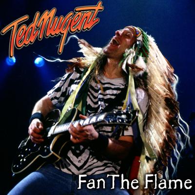 Fan the Flame (2022 Mix) By Ted Nugent's cover