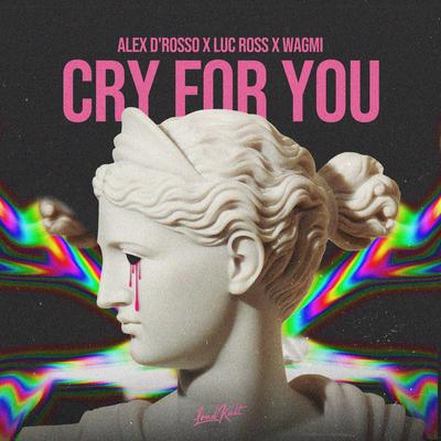 Cry for You By Alex D'Rosso, Luc Ross, WAGMI, Vargenta's cover