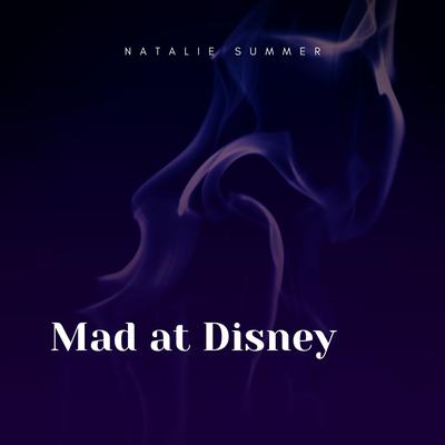 Mad at Disney By Natalie Summer's cover