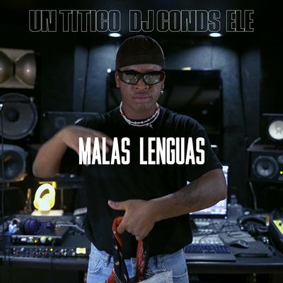 Malas Lenguas By Un Titico, Dj Conds, Ele's cover