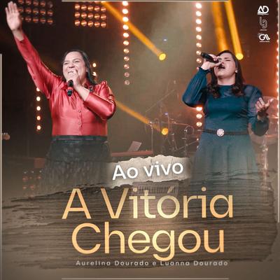 A Vitória Chegou (Ao vivo) By Luanna Dourado, Aurelina Dourado's cover