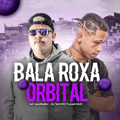 Bala Roxa Orbital By Mc Madimbu, DJ YAN DO FLAMENGO's cover