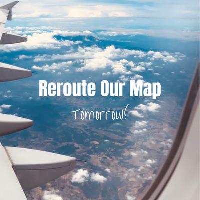 Reroute Our Map By Tomorrow's cover