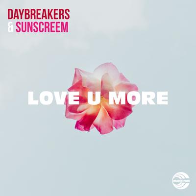 Love U More (Extended Mix) By Daybreakers, Sunscreem's cover