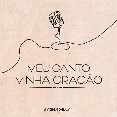 Meu Canto Minha Oração By Karina Paula's cover