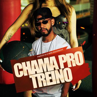 Chama Pro Treino By Mike Moonnight, Pikitito DJ's cover