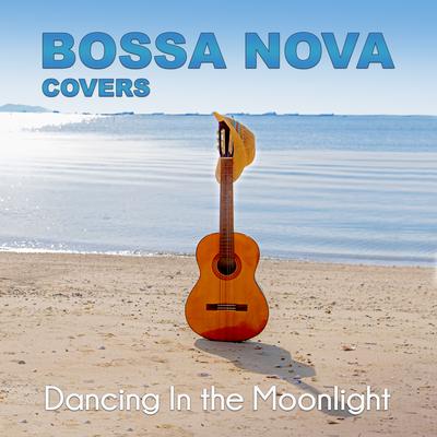 Dancing In the Moonlight By Bossa Nova Covers's cover