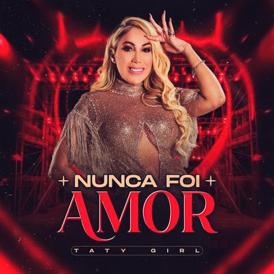 Nunca Foi Amor By Taty Girl's cover