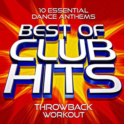Best of Club Hits! Throwback Workout - 10 Essential Dance Anthems's cover