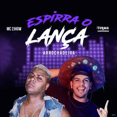 Espirra o Lança (Arrochadeira) By Turma do Cangaceiro, MC 2jhow's cover