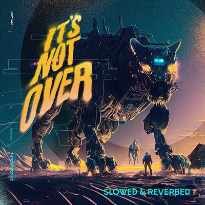 It's Not Over (Slowed & Reverbed Remix)'s cover