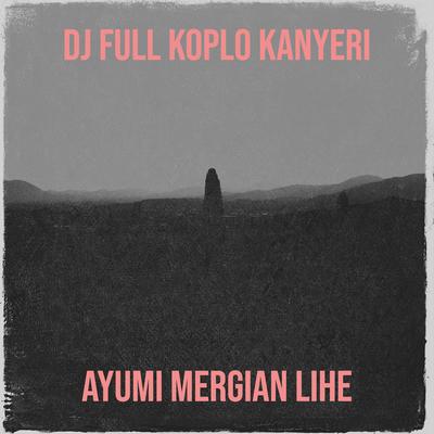 DJ Full Koplo Kanyeri's cover