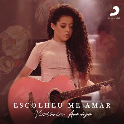Escolheu Me Amar By Victória Araújo's cover