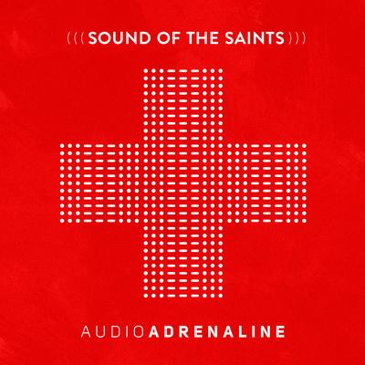 Sound of the Saints By Audio Adrenaline's cover