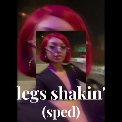 legs shakin' (sped) By R.Killy's cover