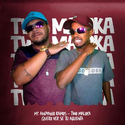 Quero Ver Se Tu Aguenta By Two Maloka, Mc Andynho Ramos's cover