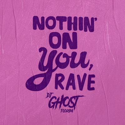 Nothin' On You, Rave By DJ Ghost Floripa's cover