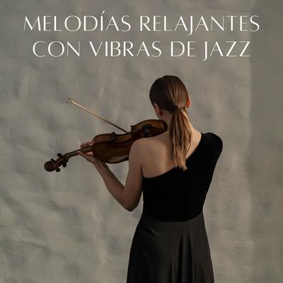 Melodías Relajantes Con Vibras De Jazz's cover