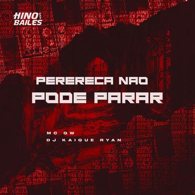 Perereca Nao Pode Parar By Mc Gw, DJ KAIQUE RYAN's cover