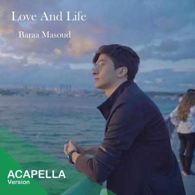 Love and Life (Acapella Version) By Baraa Masoud's cover