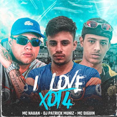 I Love Xota (feat. Mc Nauan & DJ Patrick Muniz) (feat. Mc Nauan & DJ Patrick Muniz) By Mc Diguin, MC Nauan, DJ Patrick Muniz's cover