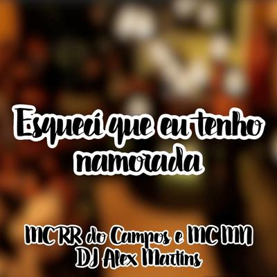 Esqueci Que Eu Tenho Namorada By DJ ALEX MARTINS, MC RR do Campos, MC MN's cover