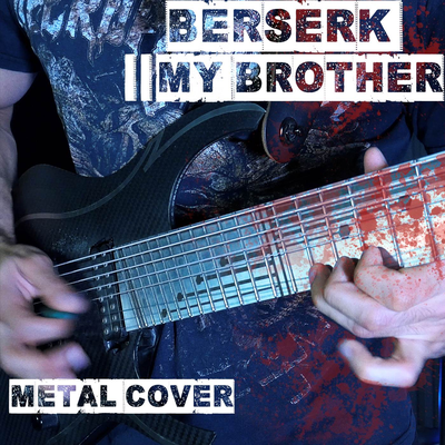 My Brother (From "Berserk") (Metal Cover) By Vincent Moretto's cover