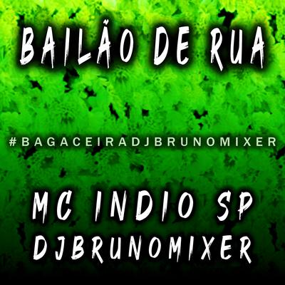 Bailão de Rua By Dj Bruno Mixer, Mc indio sp's cover