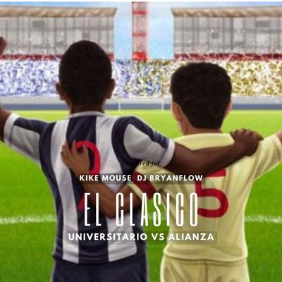 El Clasico " Universitario Vs Alianza "'s cover